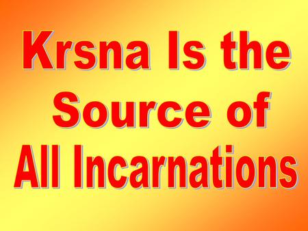 The Supreme enjoyer of all sacrifices accepted the incarnation of a boar ( Varaha), and for the welfare of the earth He lifted the earth from the nether.