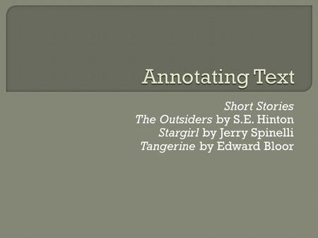 Short Stories The Outsiders by S.E. Hinton Stargirl by Jerry Spinelli Tangerine by Edward Bloor.