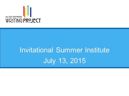 Invitational Summer Institute July 13, 2015. Agenda TimeEvent 9:00-9:15Daily Log, Author’s Chair 9:15-10:00Anthology Planning/ Editing 10:00-10:15BREAK.