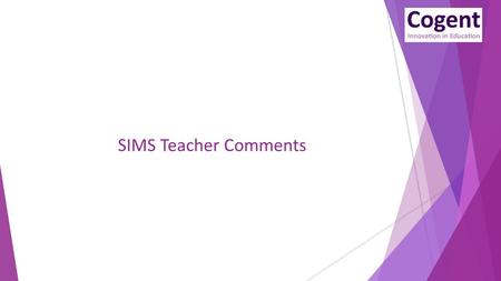 SIMS Teacher Comments. What’s new? SIMS Teacher Comments  Completely rewritten to address the new curriculum from EYFS – KS3  At EYFS both individual.