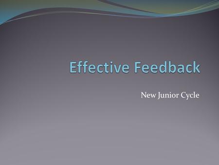 New Junior Cycle. Aims To understand Assessment for learning (AFL) strategies. To understand two types of feedback. To be aware of the importance of descriptive.