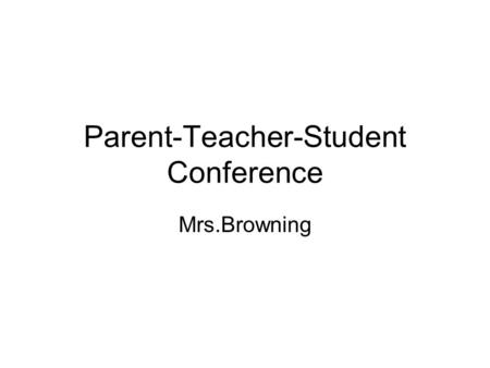 Parent-Teacher-Student Conference Mrs.Browning. Reading My favorite reading activity is In reading I am working on I am really good at My new goal for.