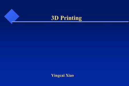 Yingcai Xiao 3D Printing. What and How Categories 3D Model Creation File Formats Printers Applications Services Challenges 3D Printing.