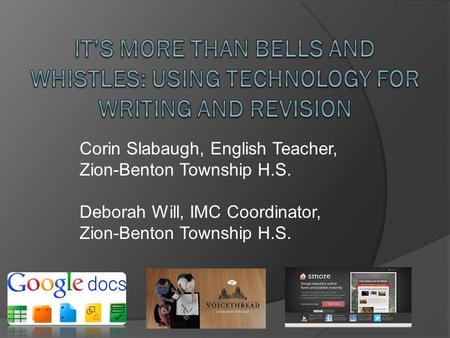 Corin Slabaugh, English Teacher, Zion-Benton Township H.S. Deborah Will, IMC Coordinator, Zion-Benton Township H.S.