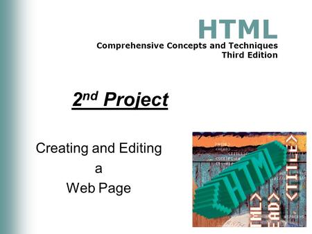 HTML Comprehensive Concepts and Techniques Third Edition 2 nd Project Creating and Editing a Web Page.