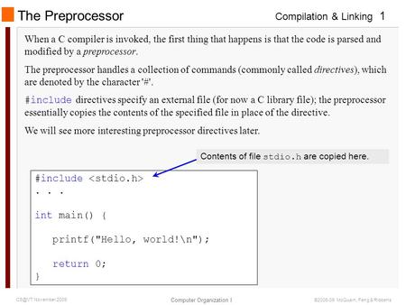 Compilation & Linking Computer Organization I 1 November 2009 ©2006-09 McQuain, Feng & Ribbens The Preprocessor When a C compiler is invoked, the.