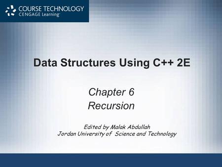 Edited by Malak Abdullah Jordan University of Science and Technology Data Structures Using C++ 2E Chapter 6 Recursion.