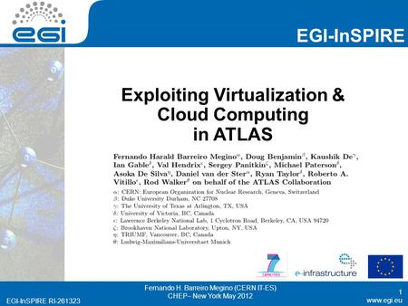 Www.egi.eu EGI-InSPIRE RI-261323 EGI-InSPIRE www.egi.eu EGI-InSPIRE RI-261323 Exploiting Virtualization & Cloud Computing in ATLAS 1 Fernando H. Barreiro.