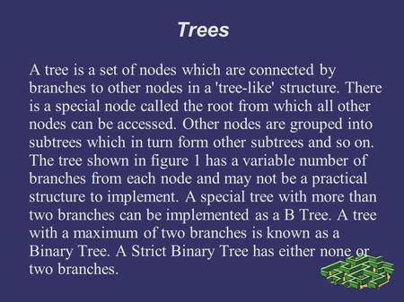 Trees A tree is a set of nodes which are connected by branches to other nodes in a 'tree-like' structure. There is a special node called the root from.