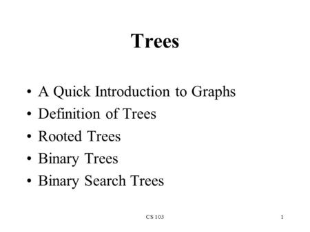 CS 1031 Trees A Quick Introduction to Graphs Definition of Trees Rooted Trees Binary Trees Binary Search Trees.