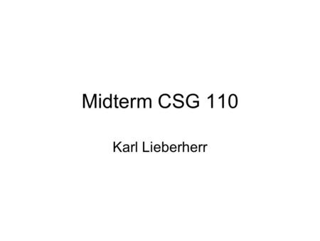 Midterm CSG 110 Karl Lieberherr. Managing Software Development Managers of software development must first be software developers.