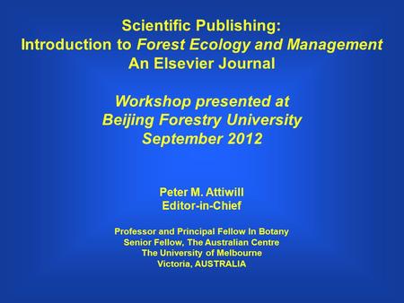 Scientific Publishing: Introduction to Forest Ecology and Management An Elsevier Journal Workshop presented at Beijing Forestry University September 2012.