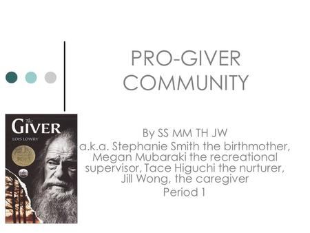 PRO-GIVER COMMUNITY By SS MM TH JW a.k.a. Stephanie Smith the birthmother, Megan Mubaraki the recreational supervisor, Tace Higuchi the nurturer, Jill.