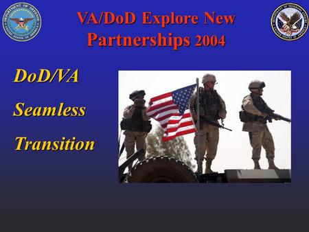 VA/DoD Explore New Partnerships 2004 DoD/VASeamlessTransition.