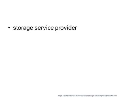 Storage service provider https://store.theartofservice.com/the-storage-service-provider-toolkit.html.