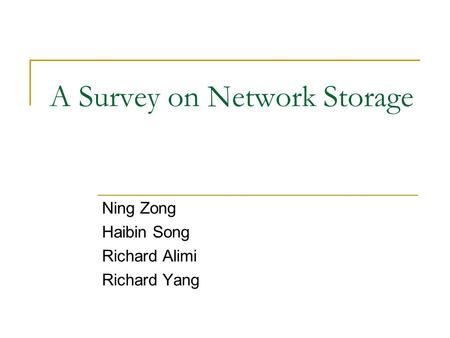 A Survey on Network Storage Ning Zong Haibin Song Richard Alimi Richard Yang.