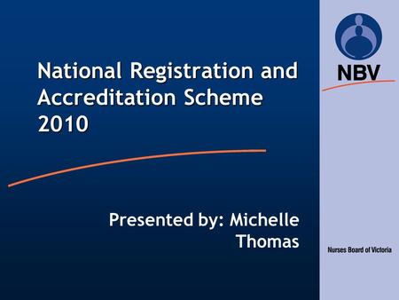 National Registration and Accreditation Scheme 2010 Presented by: Michelle Thomas.