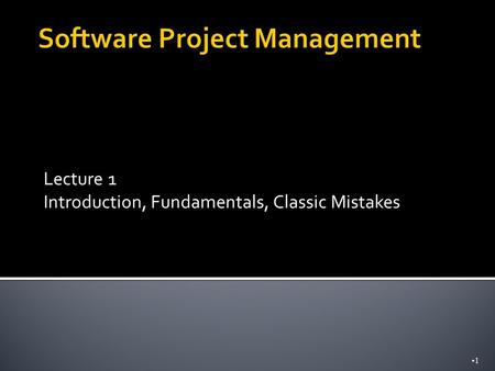 Lecture 1 Introduction, Fundamentals, Classic Mistakes 1.