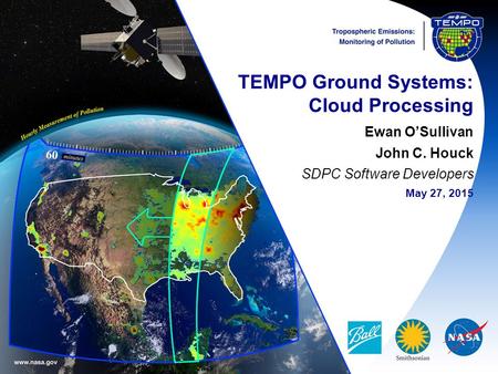 TEMPO Ground Systems: Cloud Processing Ewan O’Sullivan John C. Houck SDPC Software Developers May 27, 2015.