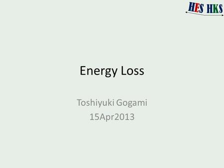 Energy Loss Toshiyuki Gogami 15Apr2013. Simulation Particles are generated at the center of target Randomly generation points are moved in the target.