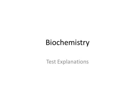 Biochemistry Test Explanations.