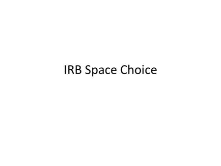 IRB Space Choice. Considerations Patient access – Most walking, some wheelchair – Access for ambulance stretcher – No line of sight to bench work (?)