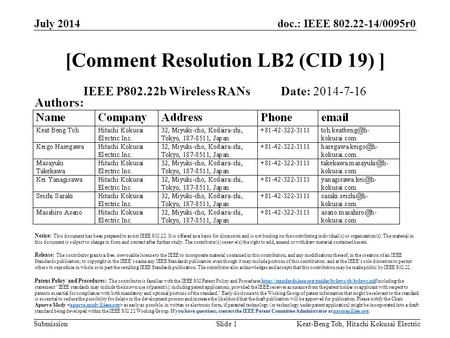 Doc.: IEEE 802.22-14/0095r0 Submission July 2014 Keat-Beng Toh, Hitachi Kokusai ElectricSlide 1 [Comment Resolution LB2 (CID 19) ] IEEE P802.22b Wireless.