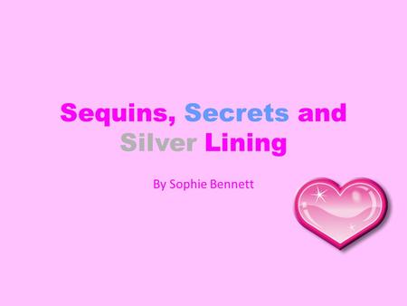 Sequins, Secrets and Silver Lining By Sophie Bennett.