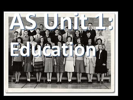 AS Unit 1: Education.