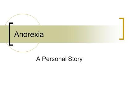 Anorexia A Personal Story. Introduction did not develop overnight believes cause is different for every one helpful to write her own story.