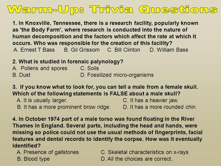 1. In Knoxville, Tennessee, there is a research facility, popularly known as 'the Body Farm', where research is conducted into the nature of human decomposition.