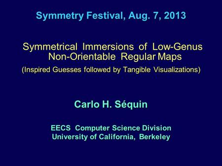 Symmetry Festival, Aug. 7, 2013 Symmetrical Immersions of Low-Genus Non-Orientable Regular Maps (Inspired Guesses followed by Tangible Visualizations)