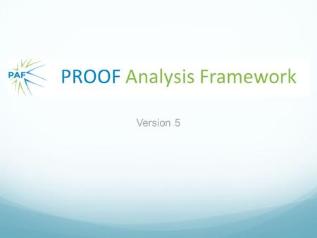 Version 5. ¿What is PAF? PAF is a tool to easily and quickly implement… …distributed analysis over ROOT trees. …by hiding as much as possible the inherent.