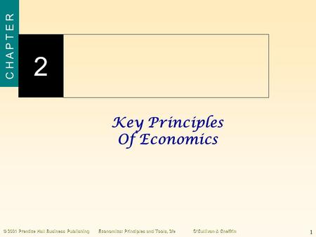 Key Principles Of Economics 1 C H A P T E R 2 © 2001 Prentice Hall Business PublishingEconomics: Principles and Tools, 2/eO’Sullivan & Sheffrin.