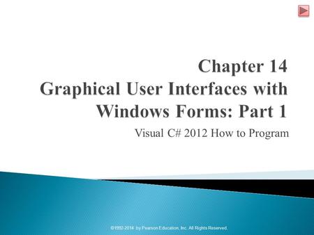 Visual C# 2012 How to Program ©1992-2014 by Pearson Education, Inc. All Rights Reserved.