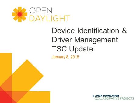 Www.opendaylight.org Device Identification & Driver Management TSC Update January 8, 2015.