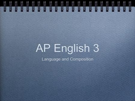 AP English 3 Language and Composition. Welcome to AP English.