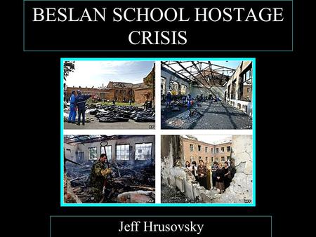 BESLAN SCHOOL HOSTAGE CRISIS Jeff Hrusovsky. Standoff Occurred on September 3 rd 2004. Hostages held by Chechen Separatists. On Wednesday morning they.