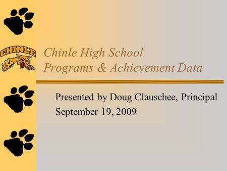 Chinle High School Programs & Achievement Data Presented by Doug Clauschee, Principal September 19, 2009.