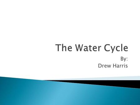 By: Drew Harris. Introduction ocean water About ¾ of the Earth is covered with water. Most of that water is ocean water. Ocean water is a mixture of water.