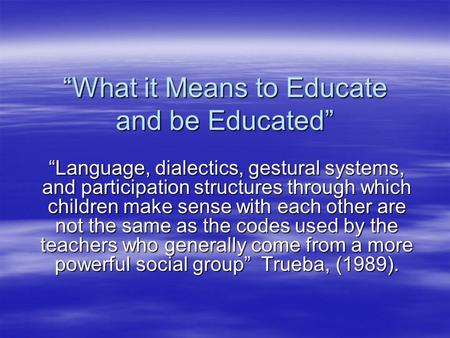 “What it Means to Educate and be Educated” “Language, dialectics, gestural systems, and participation structures through which children make sense with.