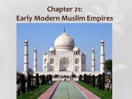 Chapter 21: Early Modern Muslim Empires