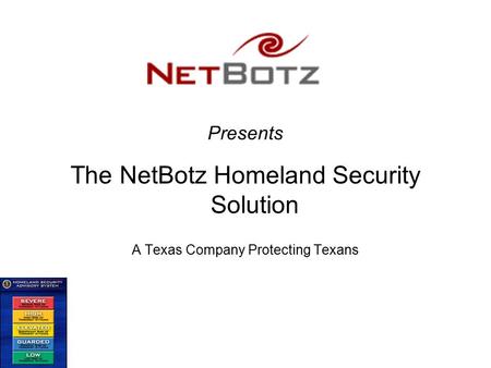 Presents The NetBotz Homeland Security Solution A Texas Company Protecting Texans.