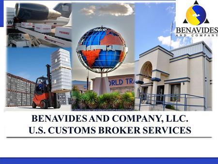 BENAVIDES AND COMPANY, LLC. U.S. CUSTOMS BROKER SERVICES.