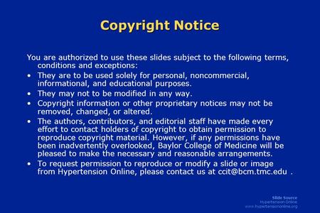 Slide Source Hypertension Online www.hypertensiononline.org Copyright Notice You are authorized to use these slides subject to the following terms, conditions.