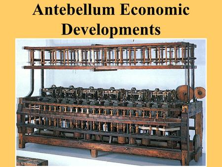 Antebellum Economic Developments I.Productivity Factors Behind the “Industrial Revolution” and the “Market Revolution”