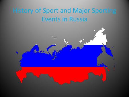 History of Sport and Major Sporting Events in Russia.