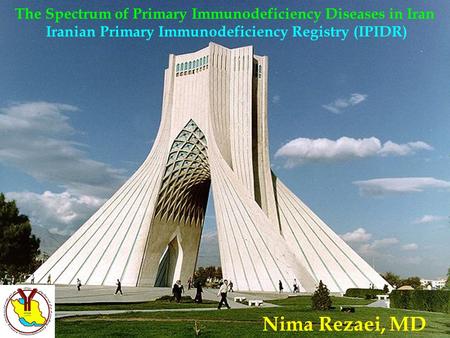 Iranian Primary Immunodeficiency Registry (IPIDR) The Spectrum of Primary Immunodeficiency Diseases in Iran Iranian Primary Immunodeficiency Registry (IPIDR)