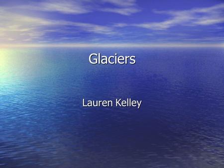 Glaciers Lauren Kelley.