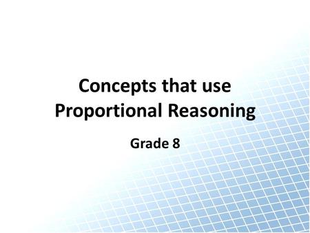 Concepts that use Proportional Reasoning Grade 8.